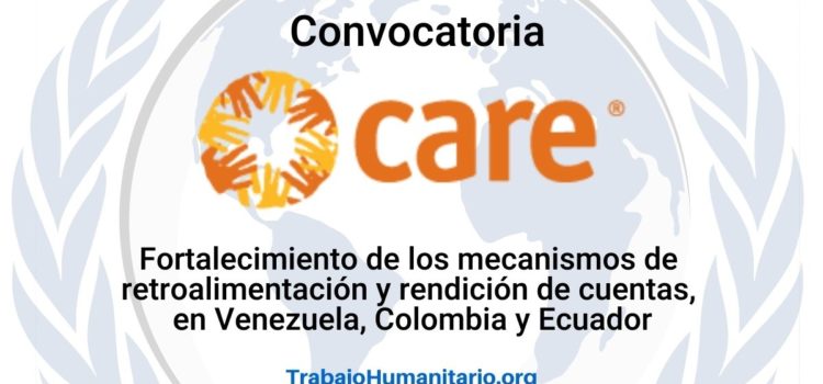 CARE busca consultoría para el Fortalecimiento de los mecanismos de retroalimentación y rendición de cuentas, en Venezuela, Colombia y Ecuador, en el marco del Proyecto “Sin Fronteras”.