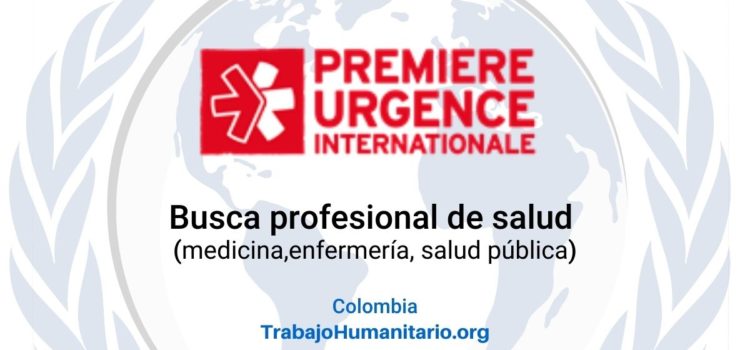 PUI – Premiere Urgence Internationale busca Gerente de Actividades Médicas