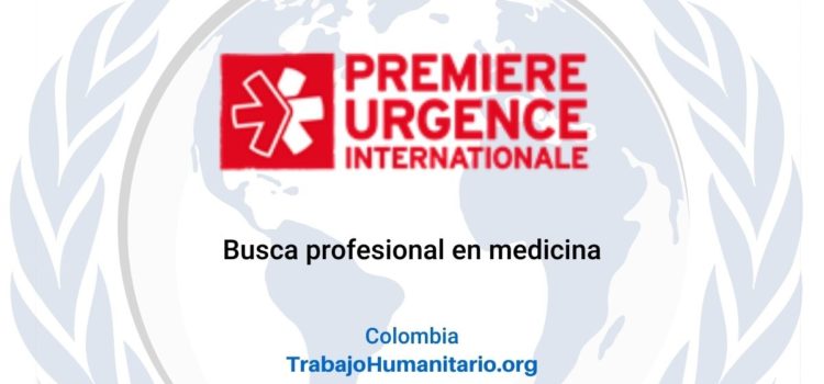 PUI – Premiere Urgence Internationale busca médico/a itinerante con base en Arauca