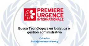 PUI – Premiere Urgence Internationale busca asistente de logística