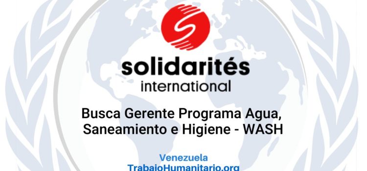 Solidarites International busca Gerente de agua, saneamiento e higiene – WASH