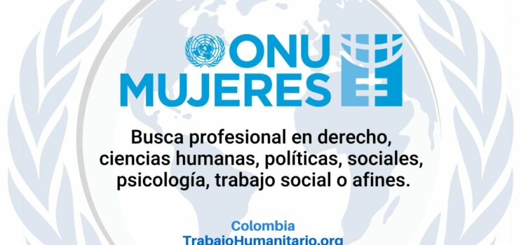 ONU Mujeres busca Coordinador-a de Proyectos – Especialista en Género, Derechos de la Mujeres y Reincorporación para Bogotá
