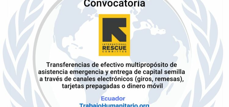IRC abre convocatoria para transferencia de efectivo multipropósito de asistencia emergencia y entrega de capital semilla