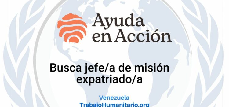 Ayuda en Acción busca jefe/a de misión expatriado/a para Venezuela