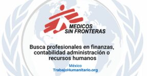 Médicos Sin Fronteras busca Gerente de Finanzas, Recursos Humanos y Administración en México