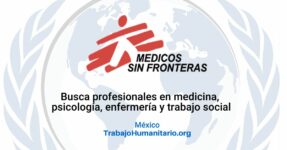 Médicos Sin Fronteras busca personal de reserva: médicos(as), enfermeros(as), psicólogos(as) y trabajadores(as) sociales en México