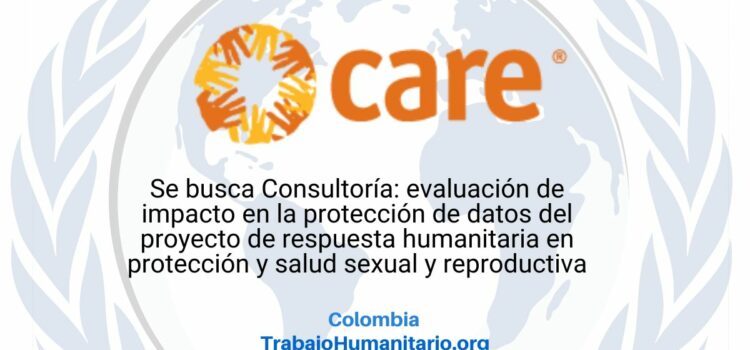 CARE busca Consultoría para Evaluación de Impacto en la Protección de Datos del Proyecto en Norte de Santander, Nariño y Cauca