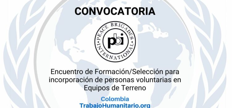 Brigadas Internacionales de Paz – PIB abren convocatoria para encuentro virtual de formación/selección para integrar equipos de terreno en Colombia