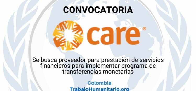 CARE busca prestador de servicios financiero PSF para implementación de programa de transferencias monetarias en Colombia CARE busca prestador de servicios financiero PSF para implementación de programa de transferencias monetarias en Colombia